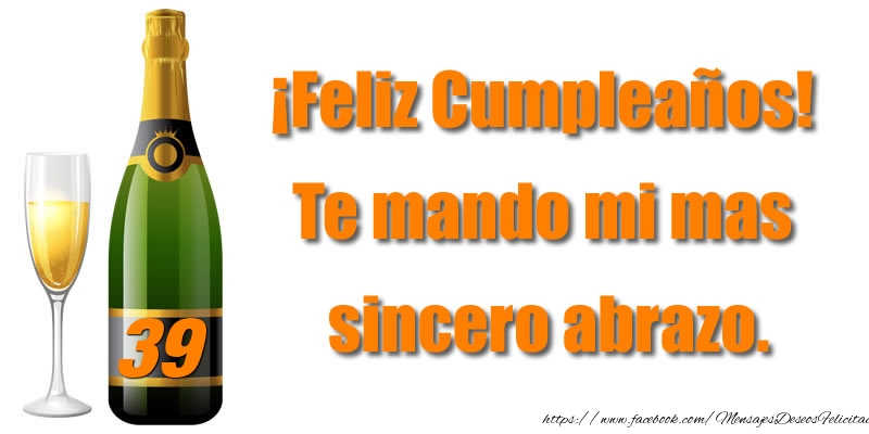 ¡Feliz Cumpleaños 39 años! Te mando mi mas  sincero abrazo.