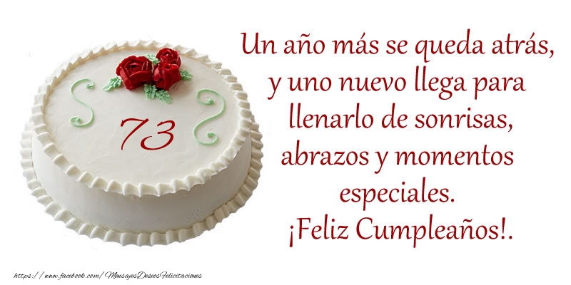 73 años - Un año más se queda atrás,  y uno nuevo llega para  llenarlo de sonrisas, abrazos y momentos  especiales. ¡Feliz Cumpleaños!.
