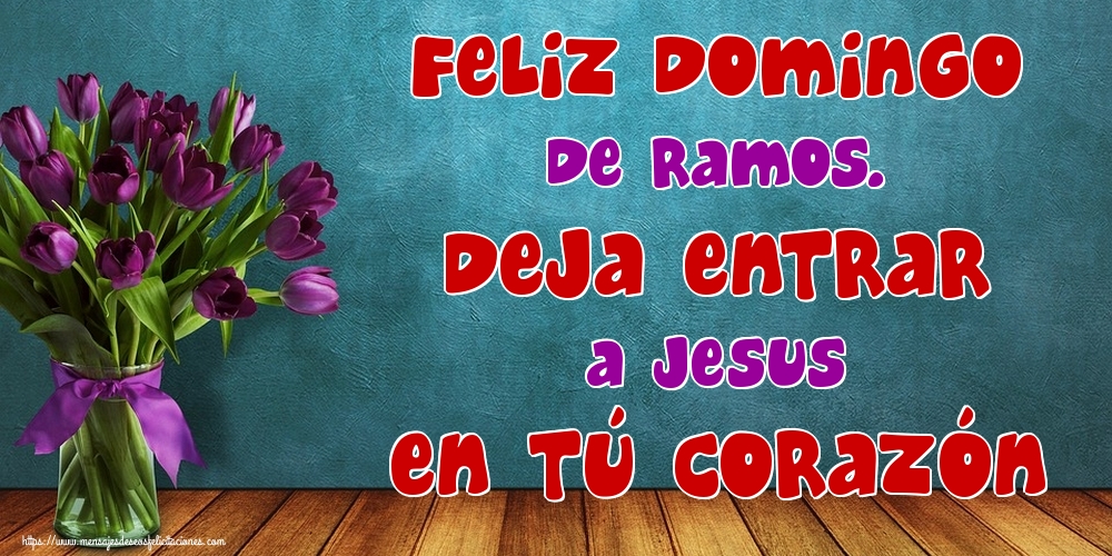 Feliz Domingo de Ramos. Deja entrar a Jesus en tú corazón
