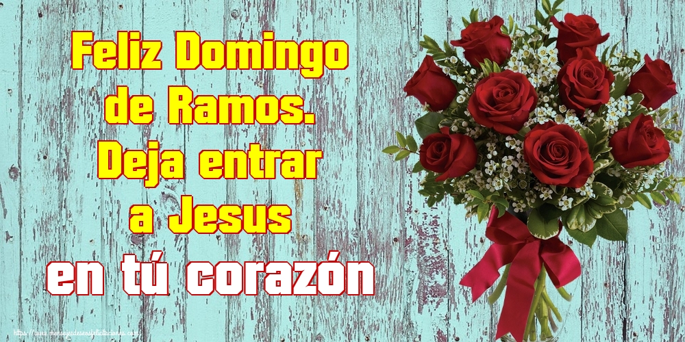 Feliz Domingo de Ramos. Deja entrar a Jesus en tú corazón