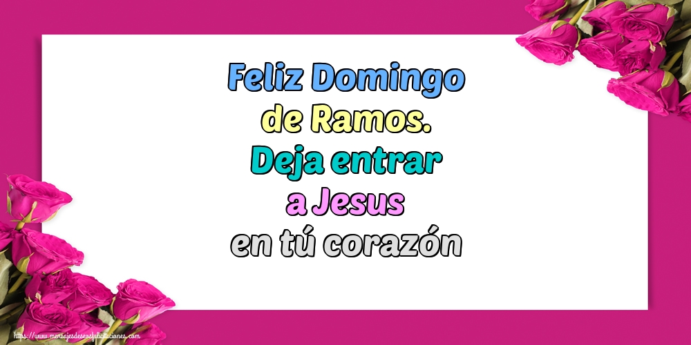 Feliz Domingo de Ramos. Deja entrar a Jesus en tú corazón