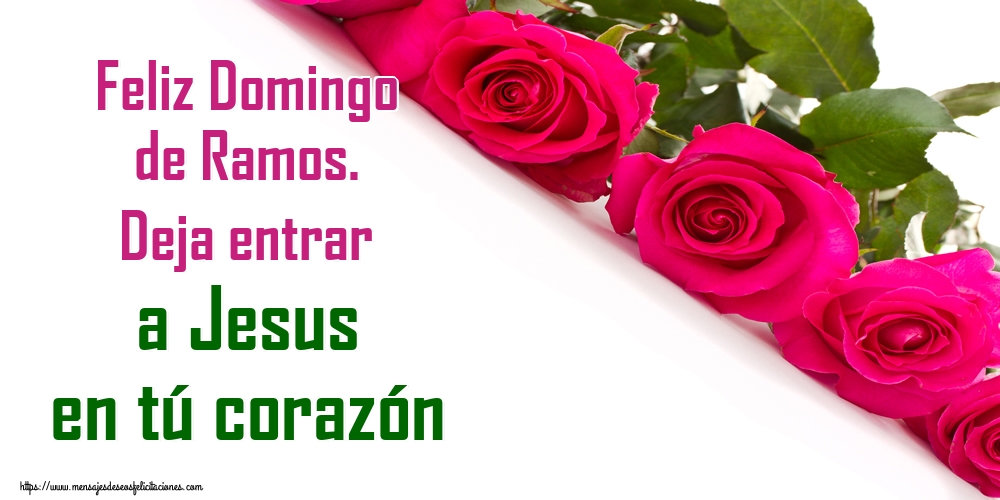 Feliz Domingo de Ramos. Deja entrar a Jesus en tú corazón