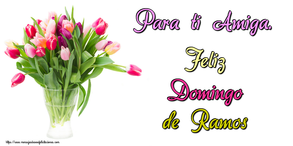 Para ti Amiga. Feliz Domingo de Ramos