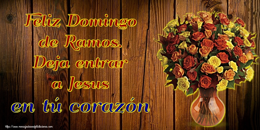 Feliz Domingo de Ramos. Deja entrar a Jesus en tú corazón