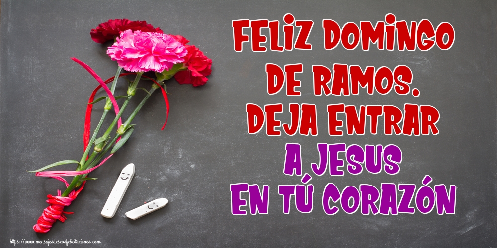 Feliz Domingo de Ramos. Deja entrar a Jesus en tú corazón