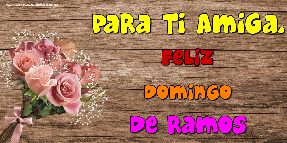 Para ti Amiga. Feliz Domingo de Ramos