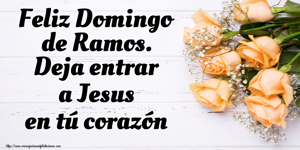 Feliz Domingo de Ramos. Deja entrar a Jesus en tú corazón