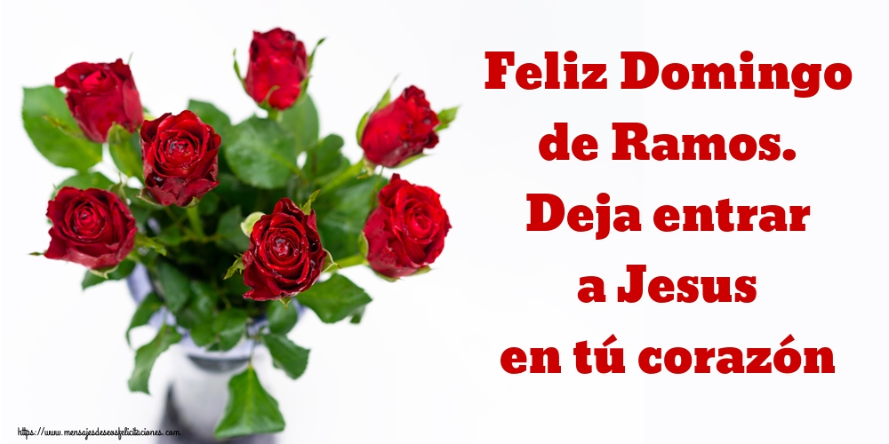 Feliz Domingo de Ramos. Deja entrar a Jesus en tú corazón