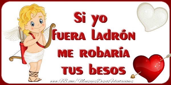 Si yo fuera ladrón me robaría tus besos