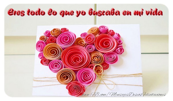 Eres todo lo que yo buscaba en mi vida