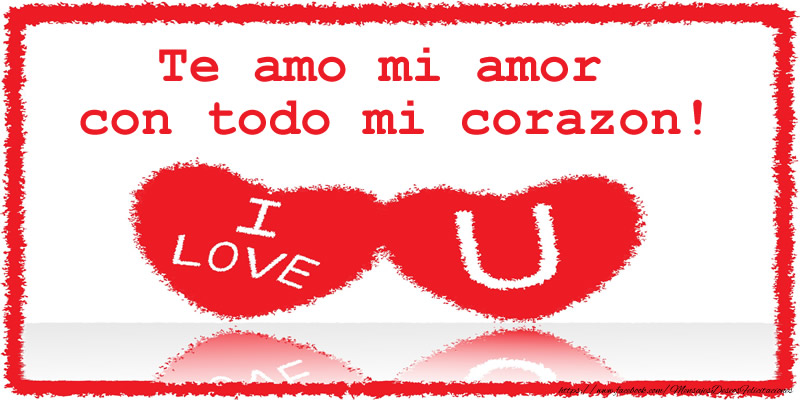 Te amo mi amor con todo mi corazon!