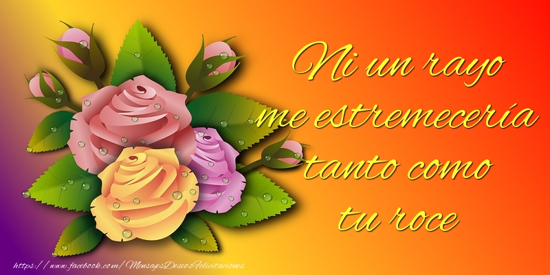 Felicitaciones de amor - Ni un rayo me estremecería tanto como tu roce - mensajesdeseosfelicitaciones.com