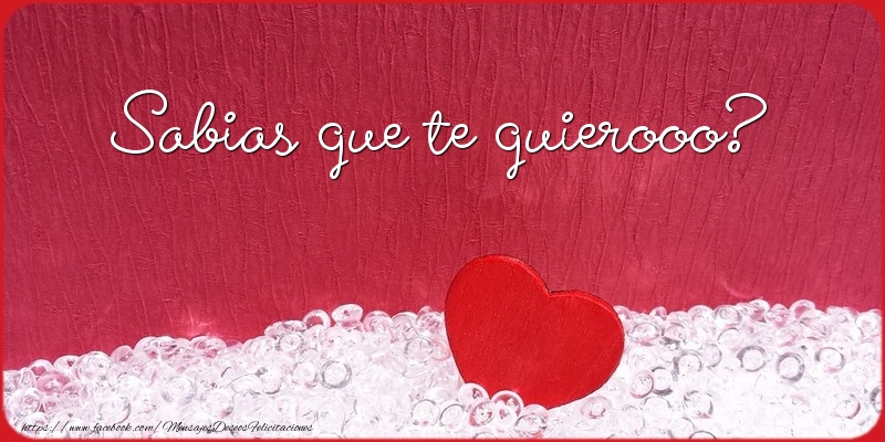 Sabias que te quierooo?