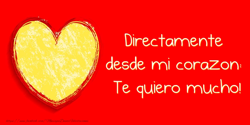 Directamente desde mi corazon: ¡Te quiero mucho!