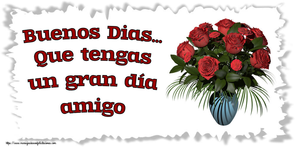 Buenos Dias... Que tengas un gran día amigo ~ jarrón con rosas