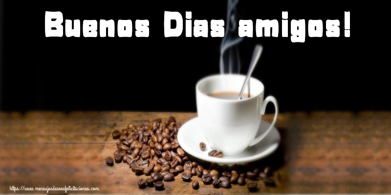 Buenos Dias amigos!