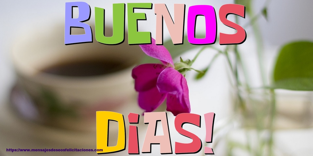 Felicitaciones de buenos días - Buenos Dias! - mensajesdeseosfelicitaciones.com