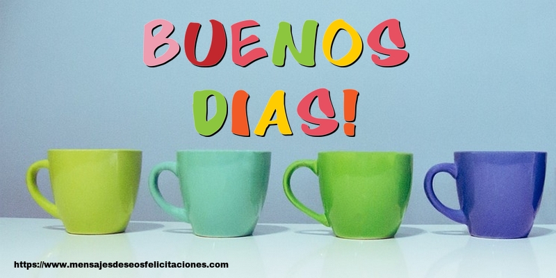 Felicitaciones de buenos días - Buenos Dias! - mensajesdeseosfelicitaciones.com