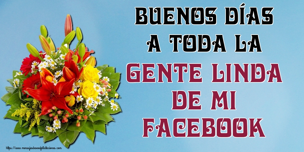 Felicitaciones de buenos días - Buenos días a toda la gente linda de mi Facebook - mensajesdeseosfelicitaciones.com