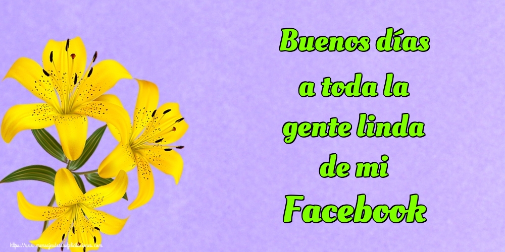 Felicitaciones de buenos días - Buenos días a toda la gente linda de mi Facebook - mensajesdeseosfelicitaciones.com
