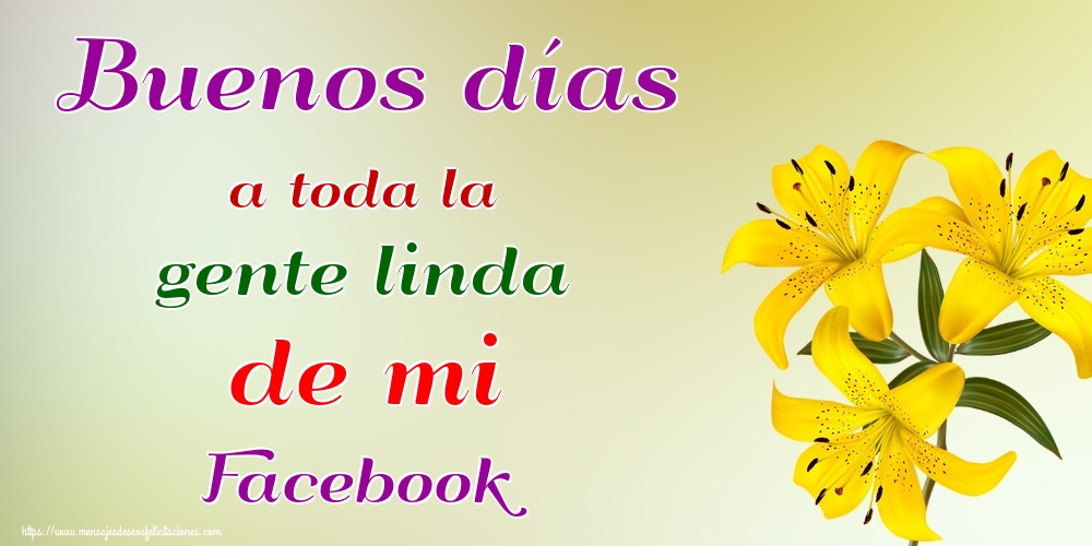 Felicitaciones de buenos días - Buenos días a toda la gente linda de mi Facebook - mensajesdeseosfelicitaciones.com