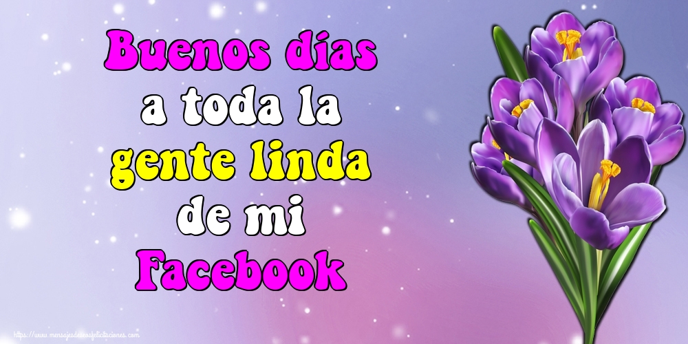 Felicitaciones de buenos días - Buenos días a toda la gente linda de mi Facebook - mensajesdeseosfelicitaciones.com