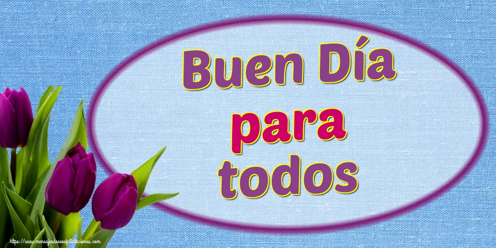 Buen Día para todos