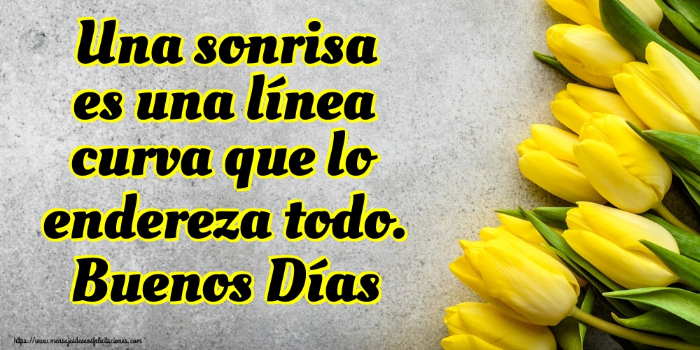 Felicitaciones de buenos días - Una sonrisa es una línea curva que lo endereza todo. Buenos Días - mensajesdeseosfelicitaciones.com