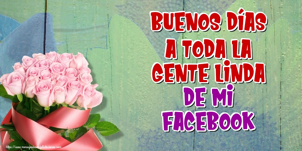 Buenos días a toda la gente linda de mi Facebook
