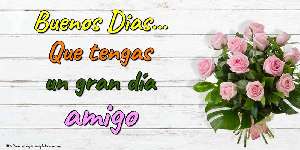 Felicitaciones de buenos días - Buenos Dias... Que tengas un gran día amigo - mensajesdeseosfelicitaciones.com