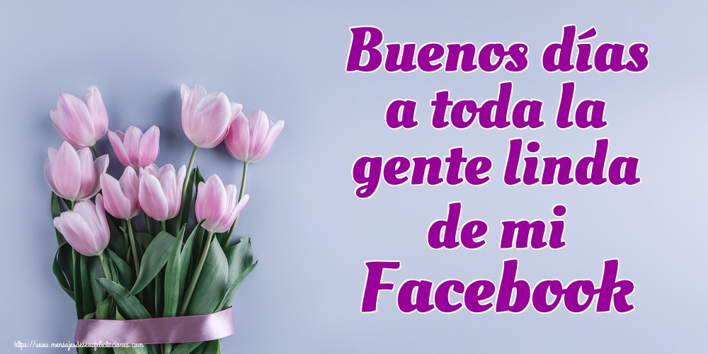 Felicitaciones de buenos días - Buenos días a toda la gente linda de mi Facebook - mensajesdeseosfelicitaciones.com