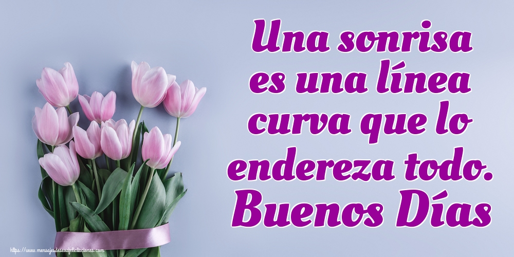 Felicitaciones de buenos días - Una sonrisa es una línea curva que lo endereza todo. Buenos Días - mensajesdeseosfelicitaciones.com