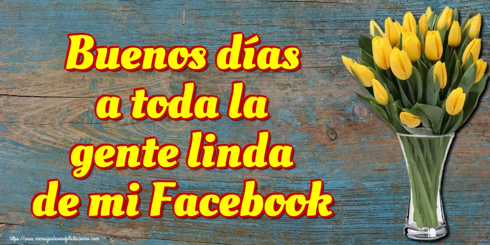 Felicitaciones de buenos días - Buenos días a toda la gente linda de mi Facebook - mensajesdeseosfelicitaciones.com
