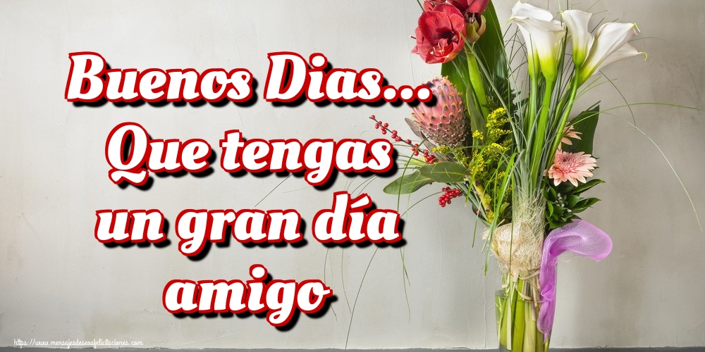 Felicitaciones de buenos días - Buenos Dias... Que tengas un gran día amigo - mensajesdeseosfelicitaciones.com