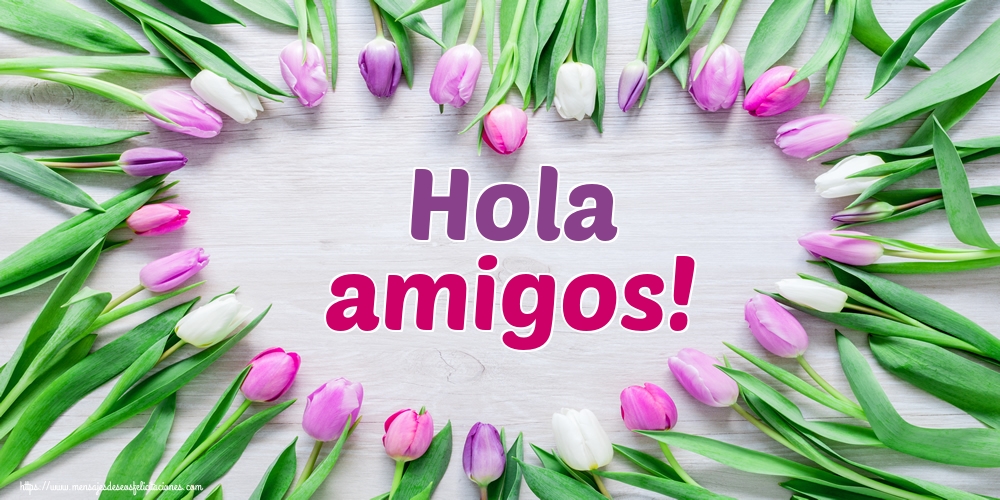 Felicitaciones de buenos días - Hola amigos! - mensajesdeseosfelicitaciones.com