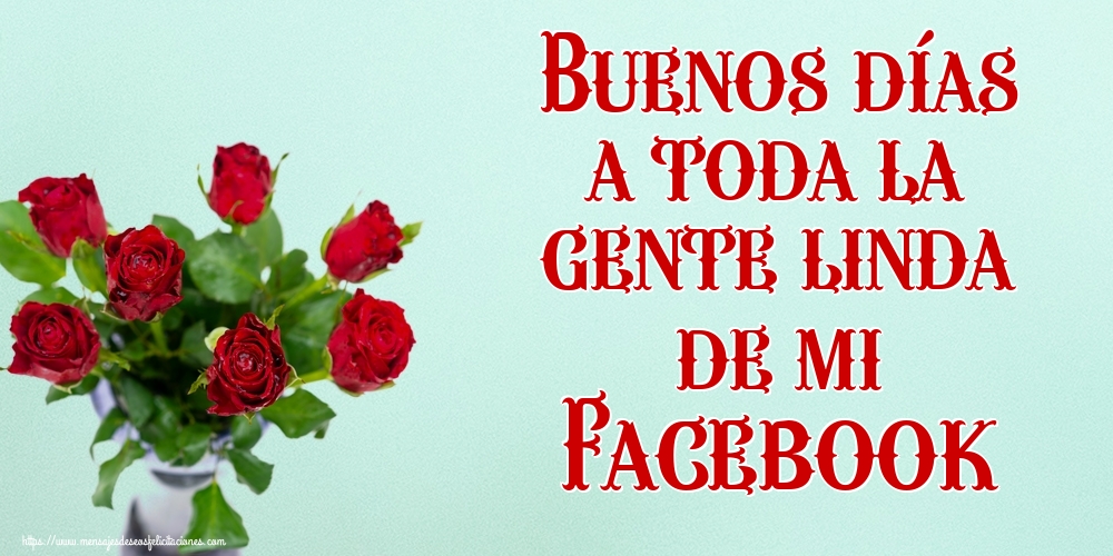 Buenos días a toda la gente linda de mi Facebook