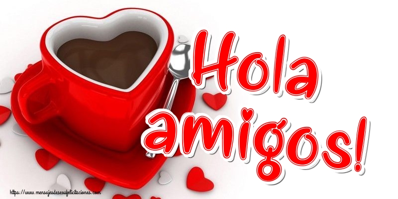 Felicitaciones de buenos días - Hola amigos! - mensajesdeseosfelicitaciones.com