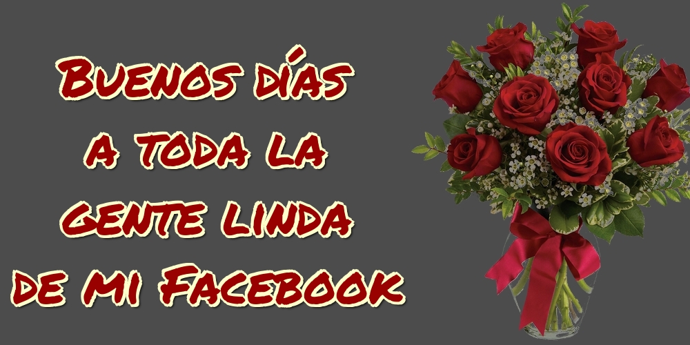 Felicitaciones de buenos días - Buenos días a toda la gente linda de mi Facebook - mensajesdeseosfelicitaciones.com