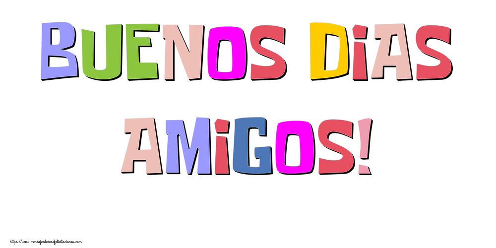 Felicitaciones de buenos días - Buenos Dias amigos! - mensajesdeseosfelicitaciones.com