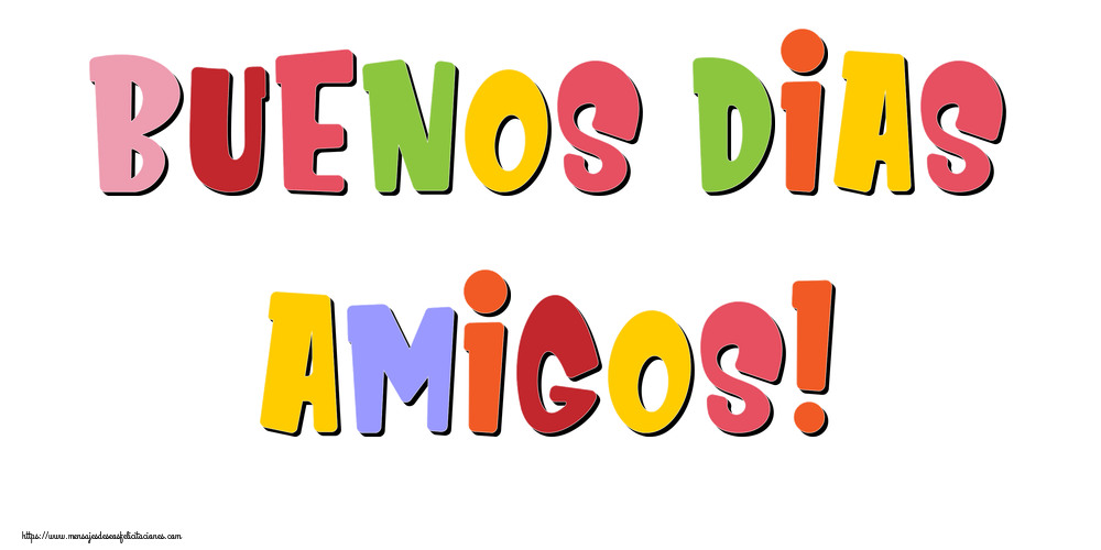 Felicitaciones de buenos días - Buenos Dias amigos! - mensajesdeseosfelicitaciones.com