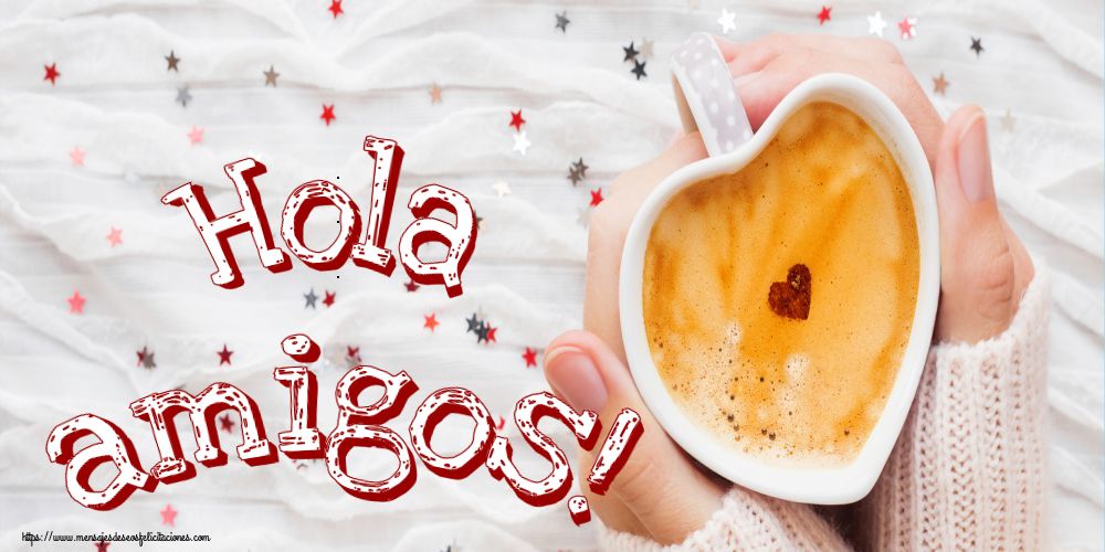 Felicitaciones de buenos días - Hola amigos! - mensajesdeseosfelicitaciones.com