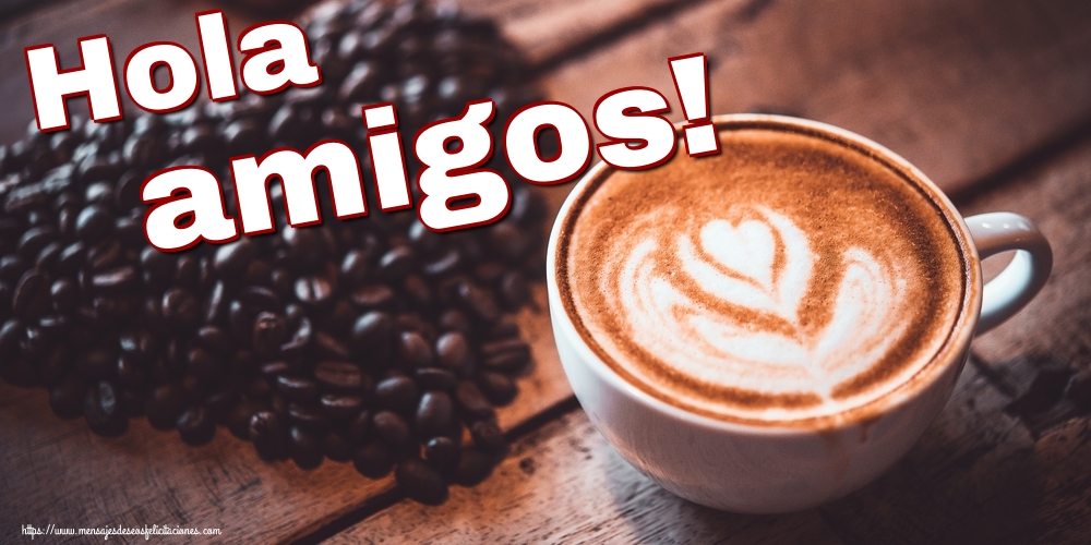 Felicitaciones de buenos días - Hola amigos! - mensajesdeseosfelicitaciones.com
