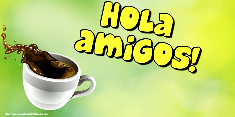 Hola amigos!
