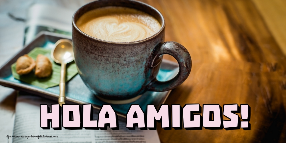 Felicitaciones de buenos días - Hola amigos! - mensajesdeseosfelicitaciones.com