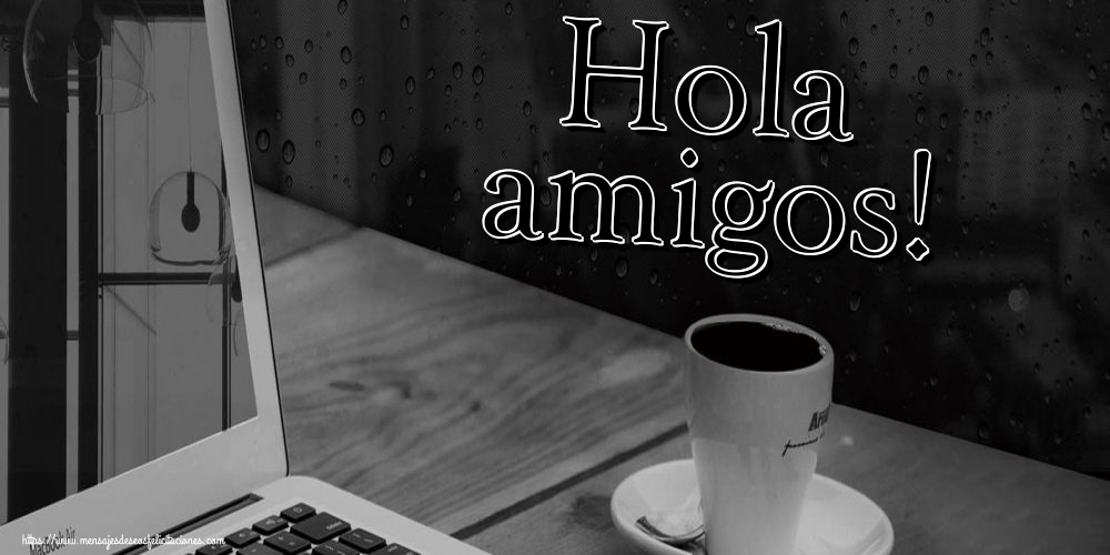 Felicitaciones de buenos días - Hola amigos! - mensajesdeseosfelicitaciones.com