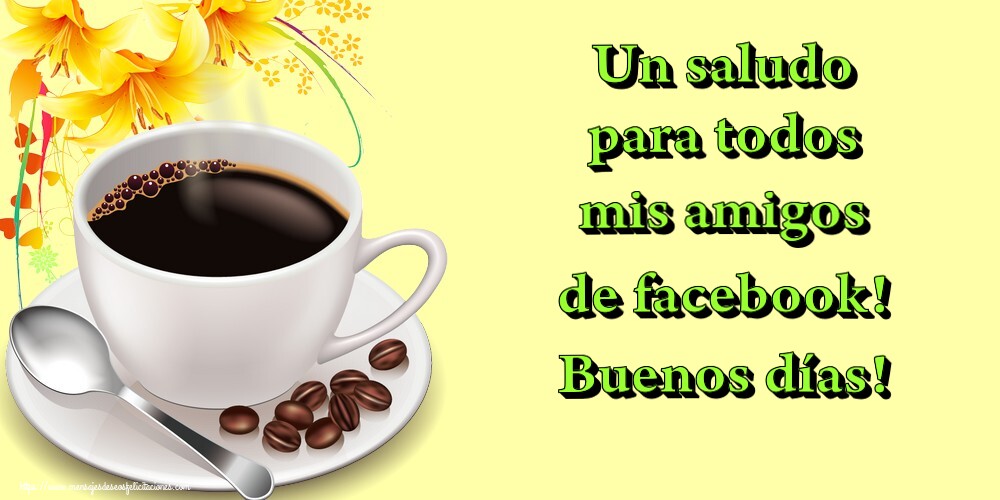 Un saludo para todos mis amigos de facebook! Buenos días!