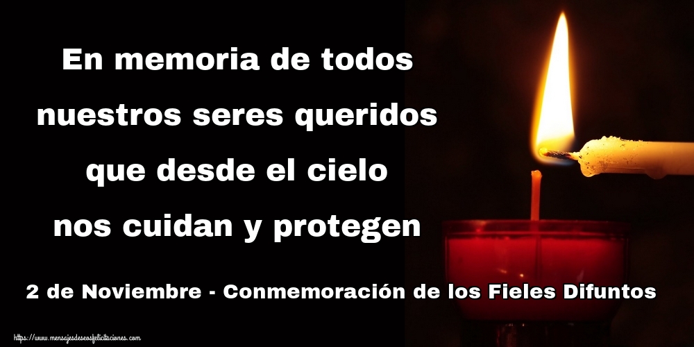 En memoria de todos nuestros seres queridos que desde el cielo nos cuidan y protegen 2 de Noviembre - Conmemoración de los Fieles Difuntos