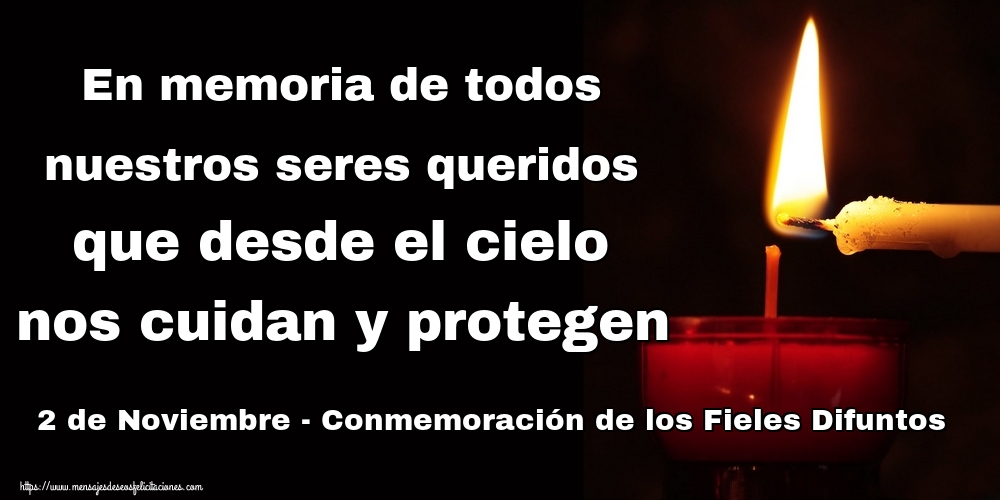 En memoria de todos nuestros seres queridos que desde el cielo nos cuidan y protegen 2 de Noviembre - Conmemoración de los Fieles Difuntos