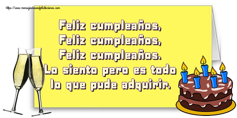 Feliz cumpleaños, Feliz cumpleaños, Feliz cumpleaños. Lo siento pero es todo lo que pude adquirir.