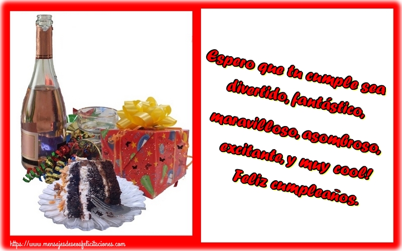 Felicitaciones de cumpleaños - Espero que tu cumple sea divertido, fantástico, maravilloso, asombroso, excitante, y muy cool! Feliz cumpleaños. - mensajesdeseosfelicitaciones.com